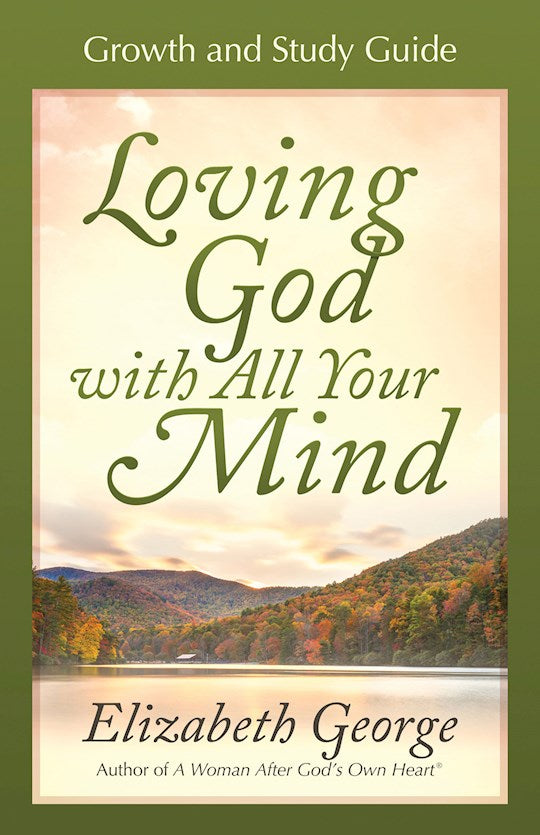 Loving God With All Your Mind Growth &amp; Study Guide