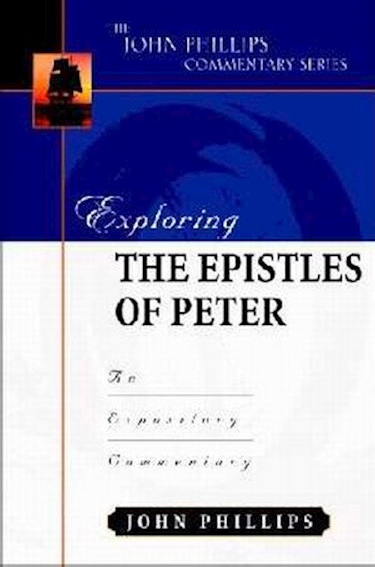 Exploring The Epistles Of Peter (The John Phillips Commentary Series)