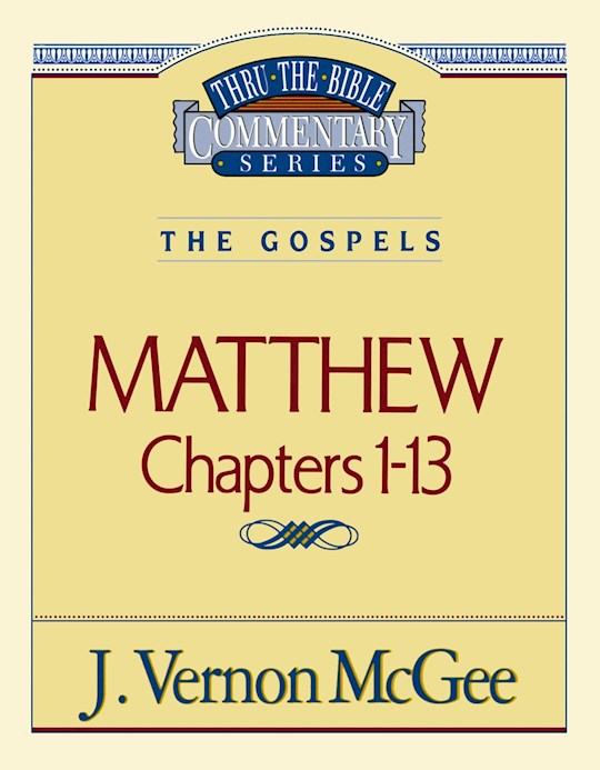 Matthew: Chapters 1-13 (Thru The Bible Commentary)