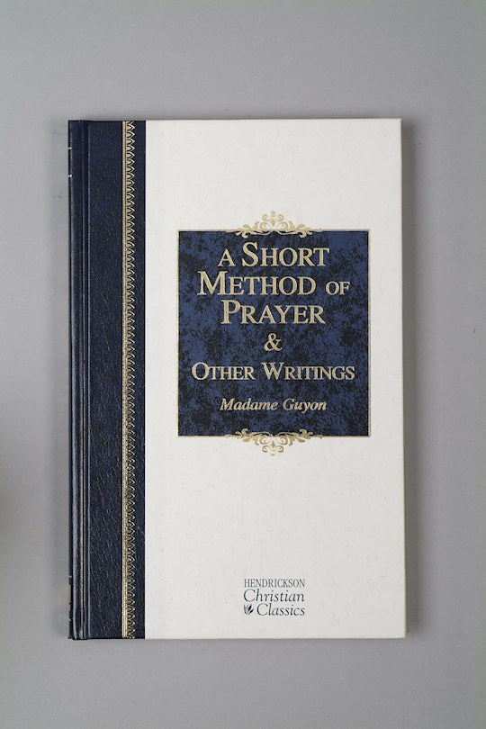 A Short Method Of Prayer &amp; Other Writings (Hendrickson Christian Classics)