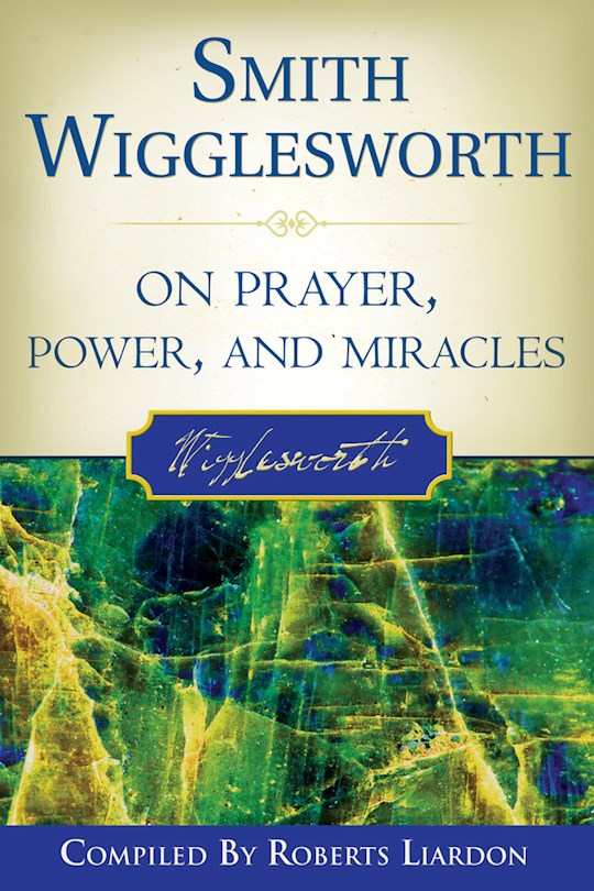 Smith Wigglesworth On Prayer Power &amp; Miracles