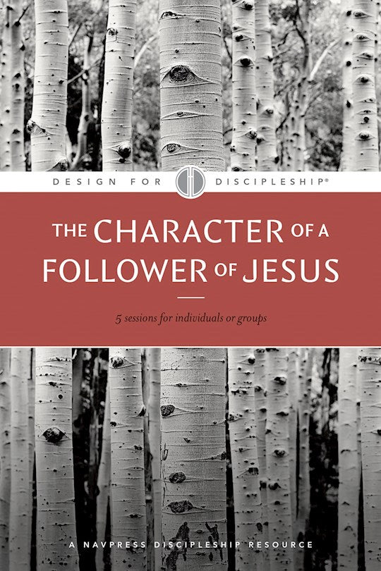 The Character Of A Follower Of Jesus (Design For Discipleship 