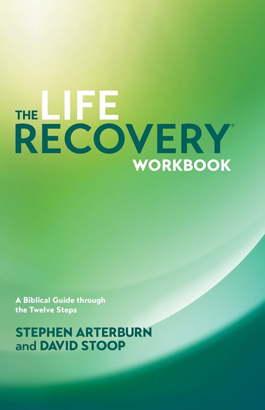 The Life Recovery Workbook: A Biblical Guide Through The 12 Steps