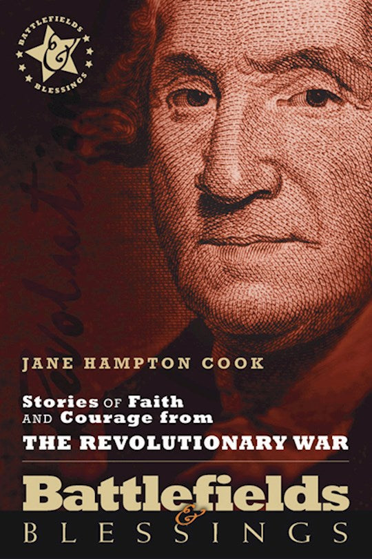 Stories Of Faith And Courage From The Revolutionary War (Battlefields &amp; Blessings)