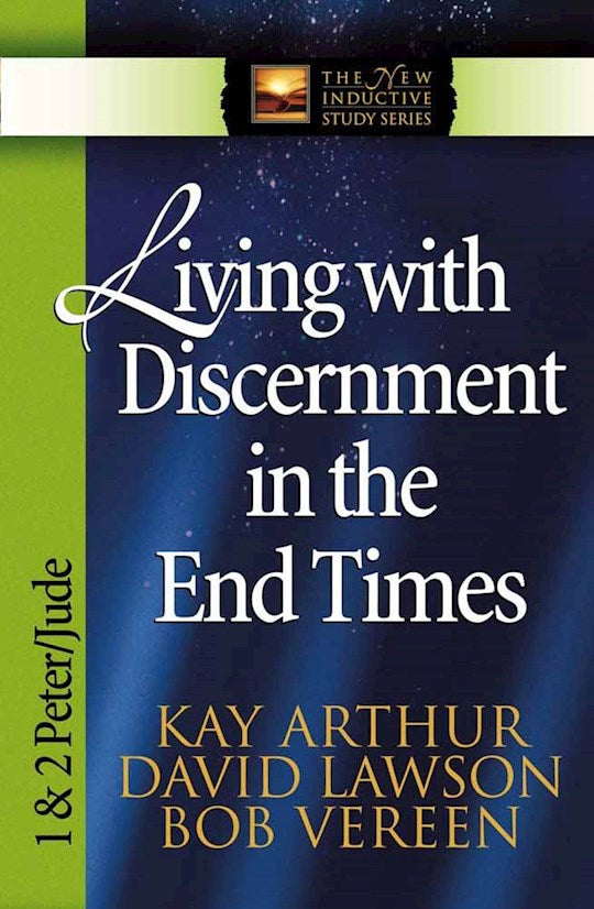 Living With Discernment In The End Times: 1 &amp; 2 Peter Jude (New Inductive Study Series)