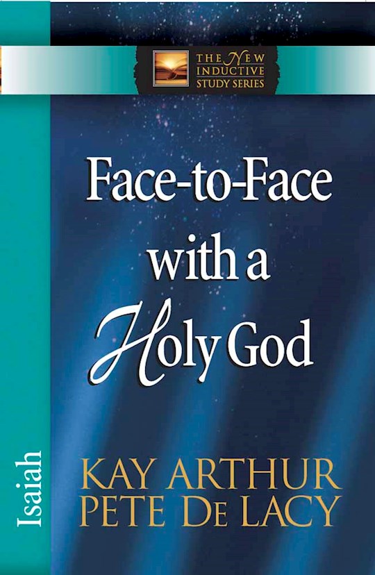 Face-To-Face With A Holy God: Isaiah (The New Inductive Study Series)