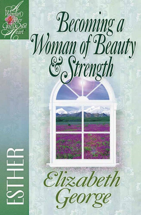 Becoming A Woman Of Beauty &amp; Strength (A Woman After God&