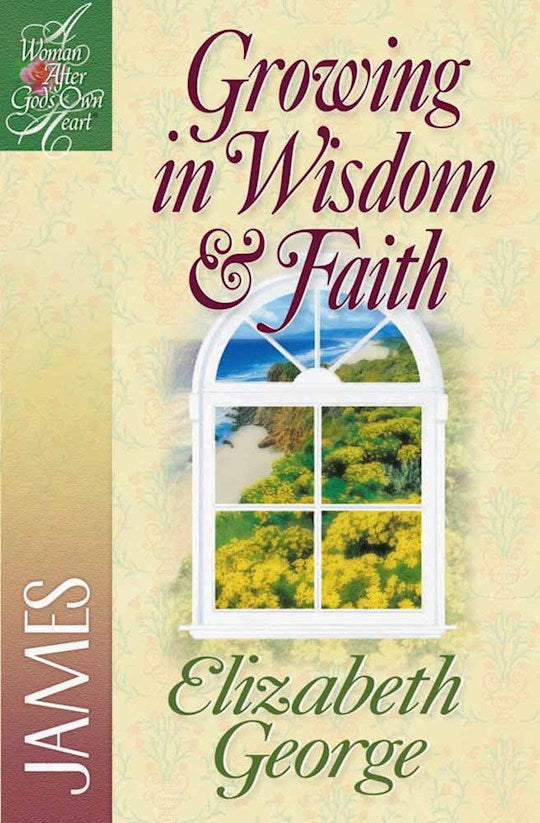 Growing In Wisdom &amp; Faith (A Woman After God&