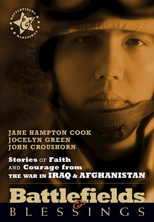 Stories Of Faith And Courage From The War In Iraq &amp; Afghanistan (Battlefields &amp; Blessings)