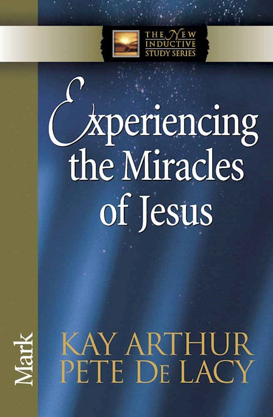 Experiencing The Miracles Of Jesus: Mark (The New Inductive Study Series)