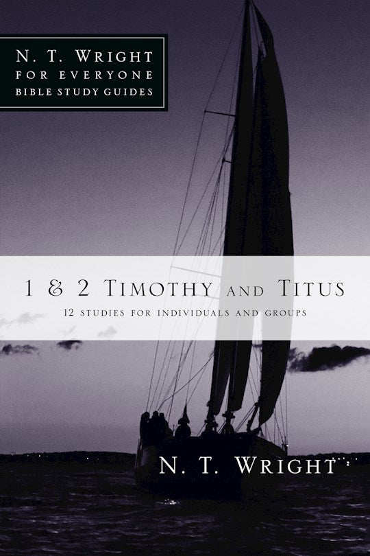 1 &amp; 2 Timothy And Titus (N T Wright For Everyone Bible Study Guides)