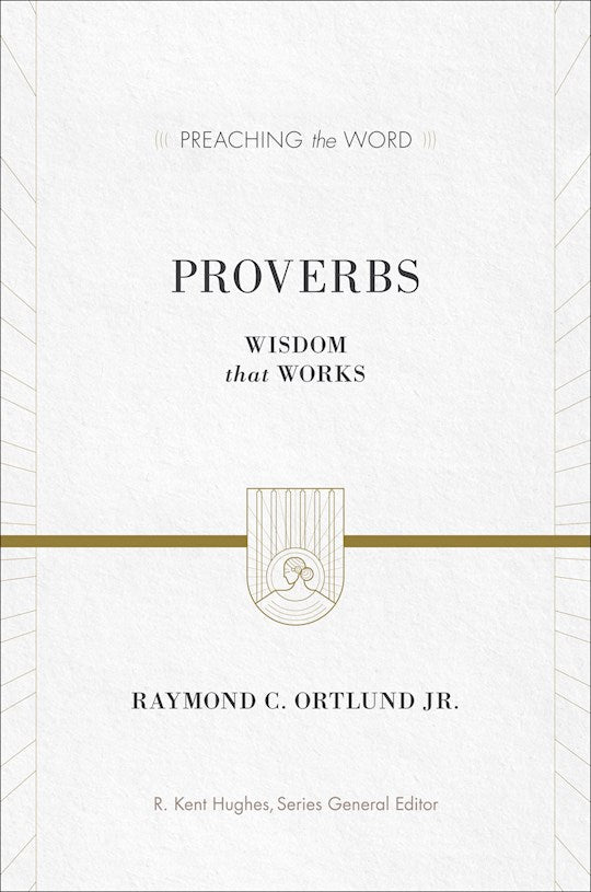 Proverbs: Wisdom That Works (Preaching The Word)