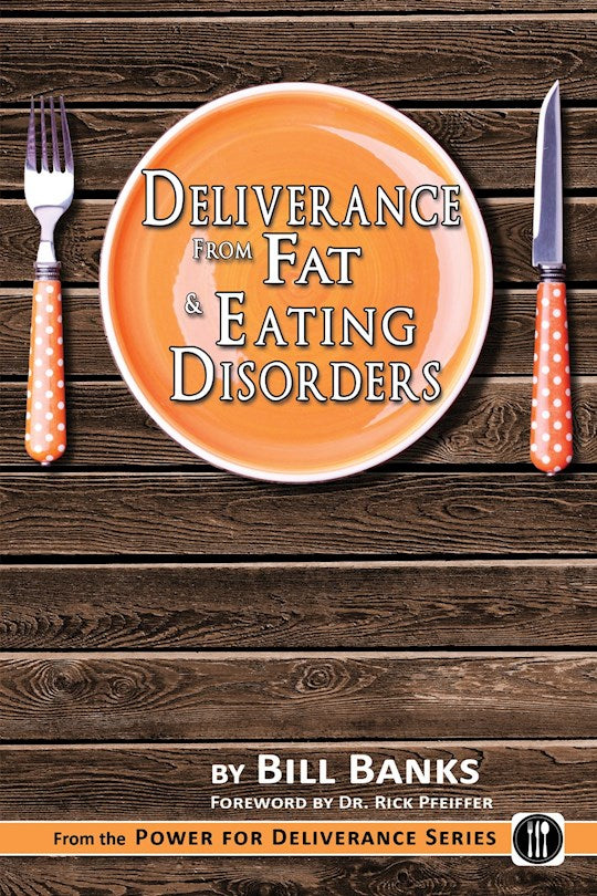 Power For Deliverance From Fat &amp; Eating Disorders