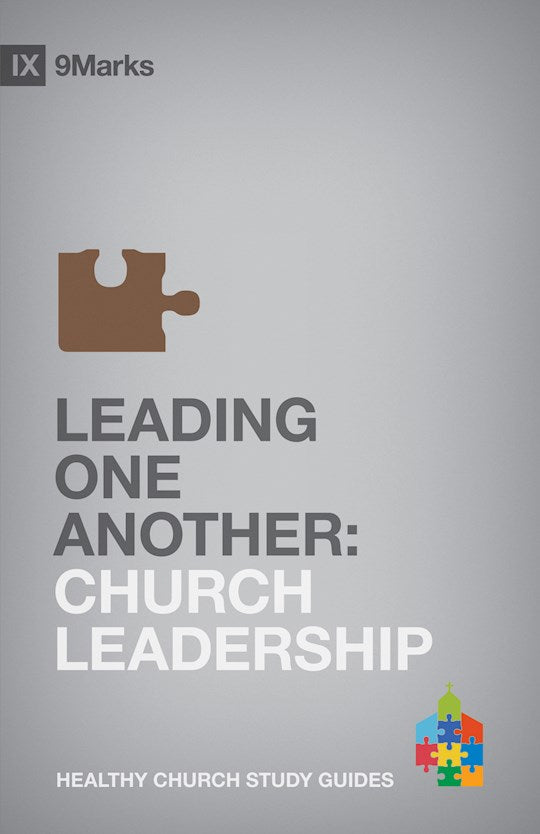 Leading One Another: Church Leadership (9Marks Healthy Church Study Guides)