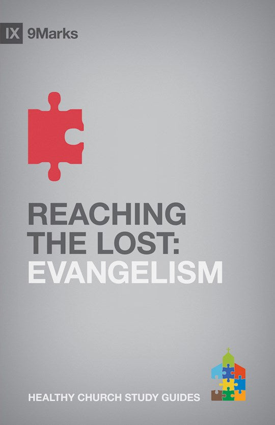 Reaching The Lost: Evangelism (9Marks Healthy Church Study Guides)