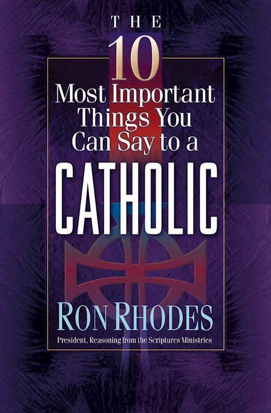 10 Most Important Things To Say To A Catholic
