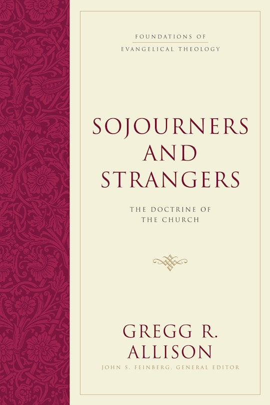 Sojourners And Strangers: The Doctrine Of The Church (Foundations Of Evangelical Theology)