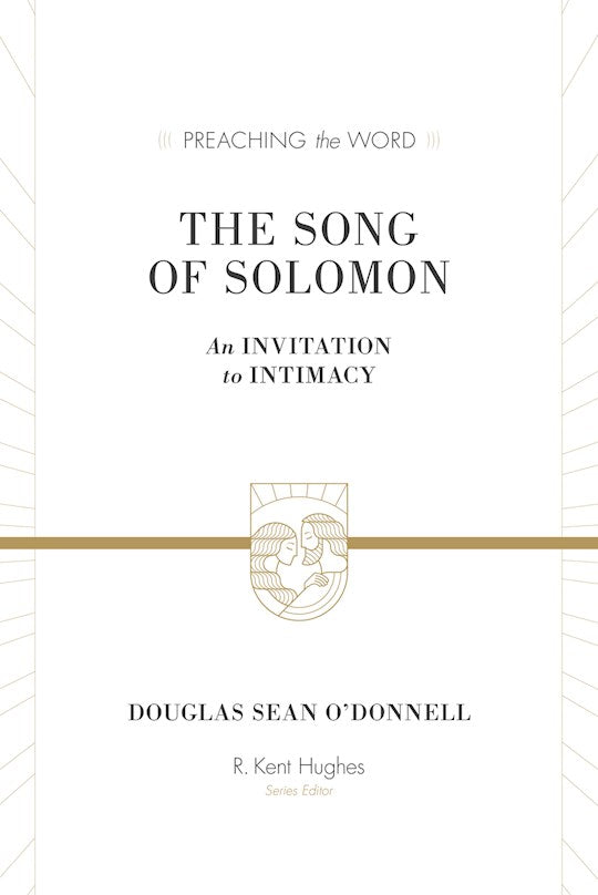 The Song Of Solomon: An Invitation To Intimacy (Preaching The Word)