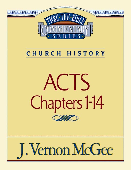 Acts: Chapters 1-14 (Thru The Bible Commentary)
