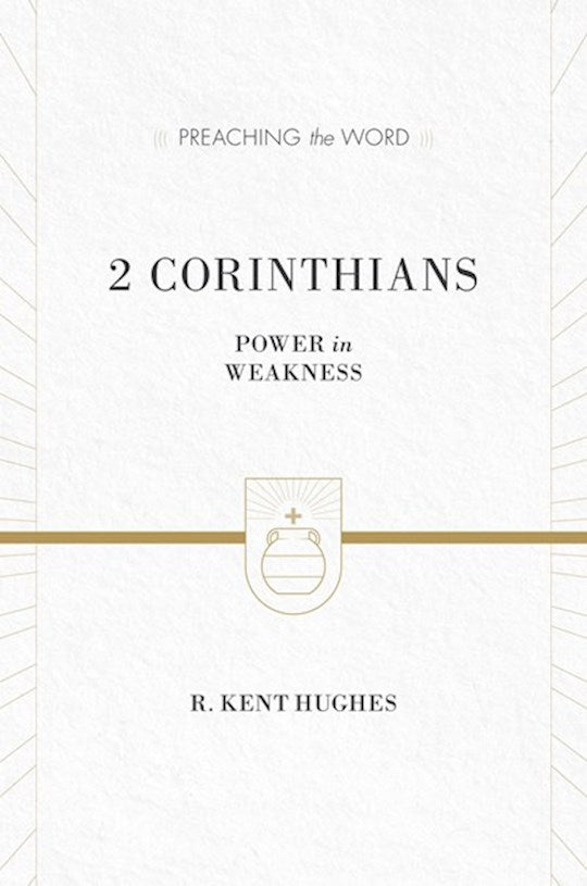 2 Corinthians: Power In Weakness (Preaching The Word)