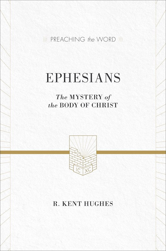 Ephesians: The Mystery Of The Body Of Christ (Preaching The Word)