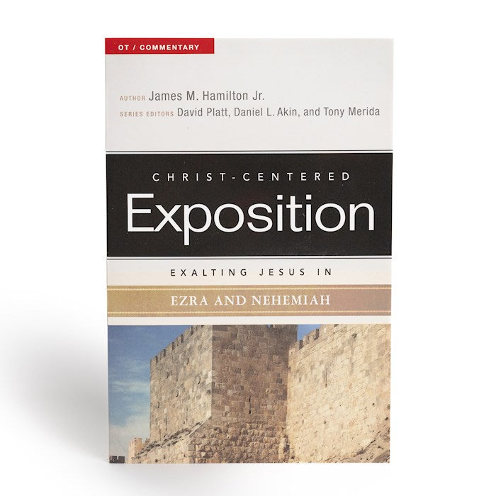 Exalting Jesus In Ezra And Nehemiah (Christ-Centered Exposition)