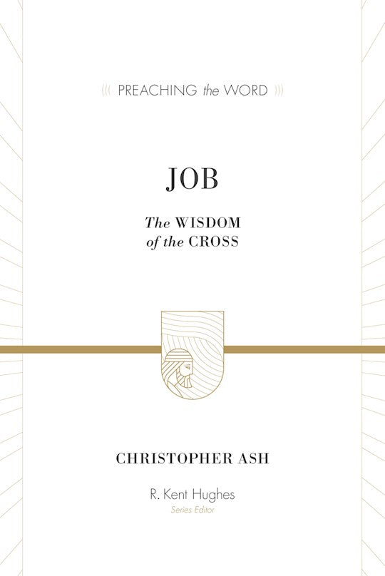 Job: The Wisdom Of The Cross (Preaching The Word)