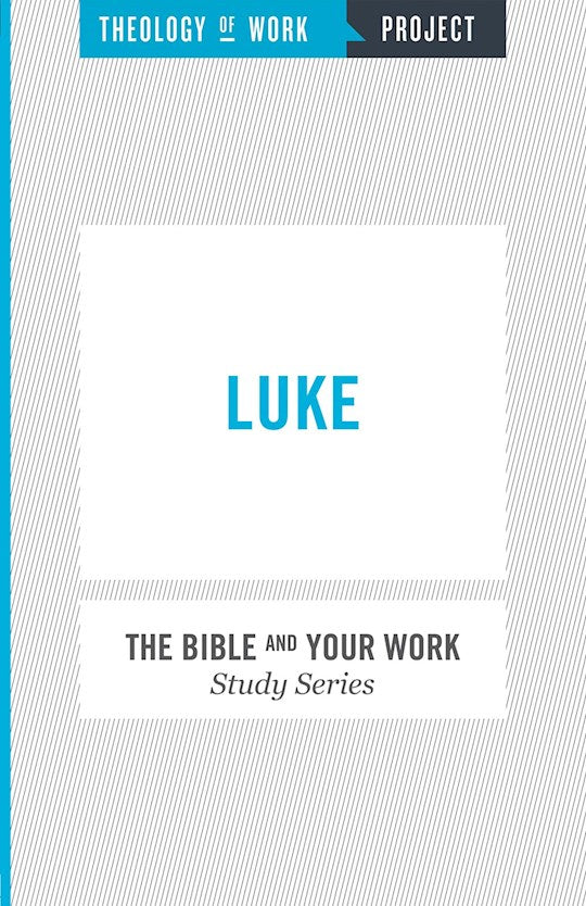 Luke (Bible And Your Work Study/Theology Of Work Project)