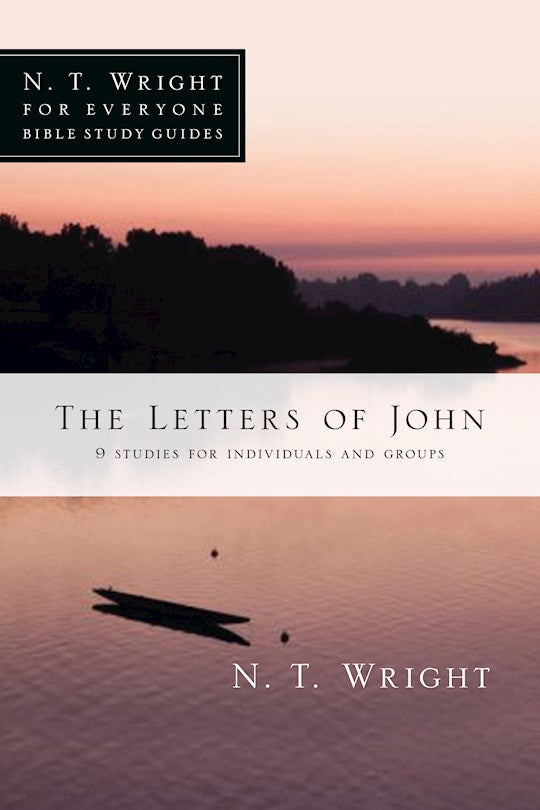 The Letters Of John (N T Wright For Everyone Bible Study Guides)