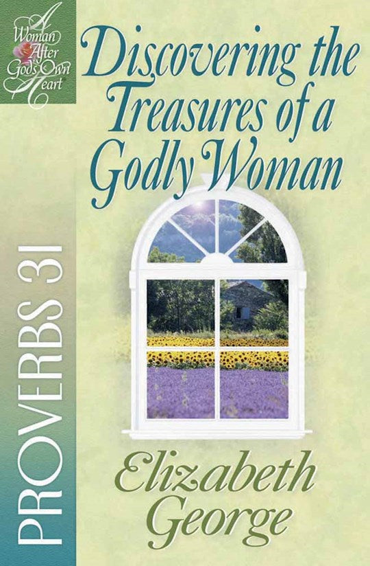Discovering The Treasures Of A Godly Woman (A Woman After God&
