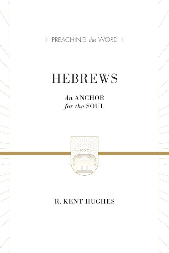 Hebrews: An Anchor For The Soul (Preaching The Word)
