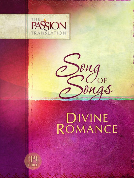 The Passion Translation: Song Of Songs: Divine Romance