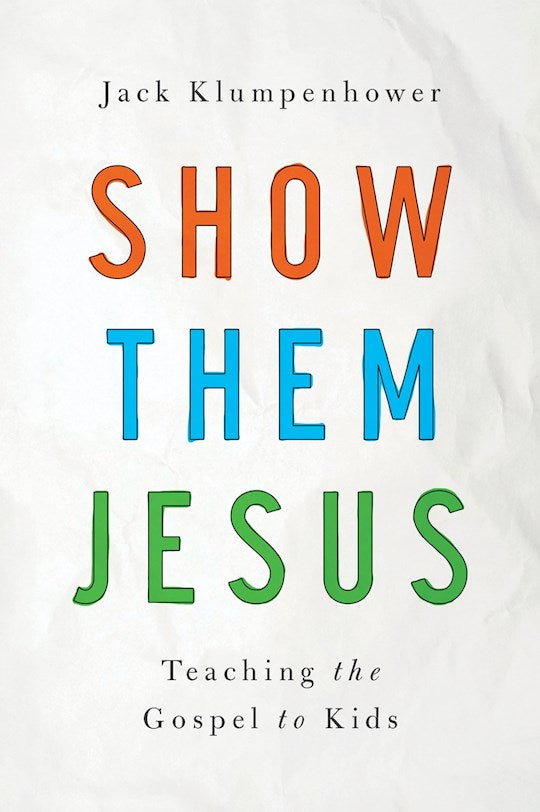 Show Them Jesus: Teaching The Gospel To Kids
