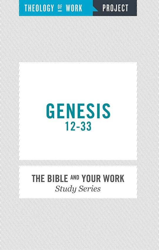 Genesis 12-33 (Bible And Your Work Study/Theology Of Work Project)