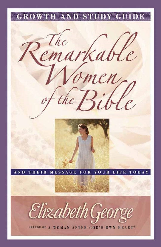 The Remarkable Women Of The Bible Growth &amp; Study Guide