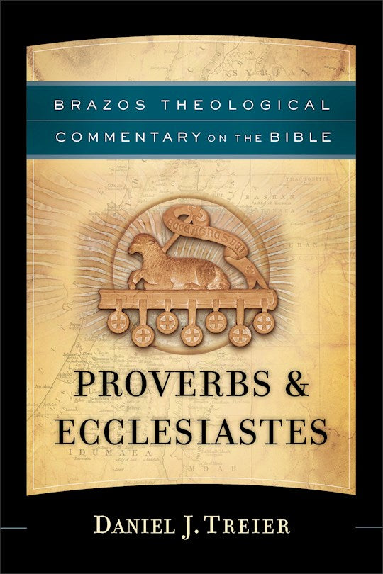 Proverbs &amp; Ecclesiastes (Brazos Theological Commentary On The Bible)
