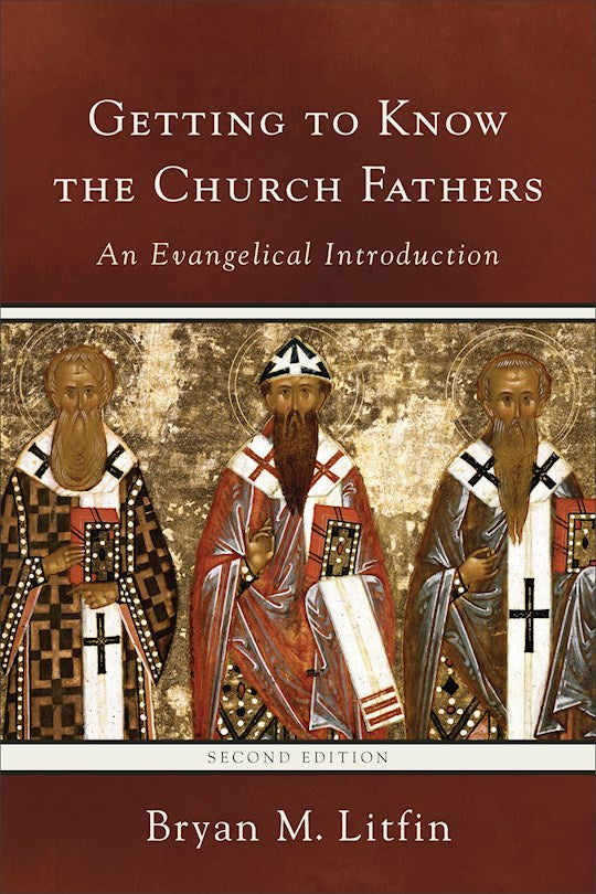 Getting To Know The Church Fathers (Second Edition)