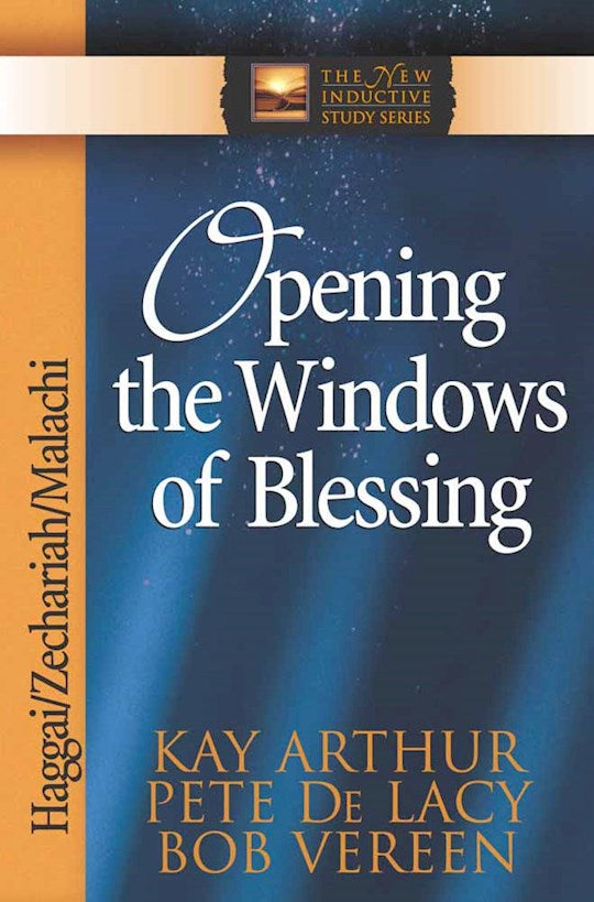 Opening The Windows Of Blessing: Haggai Zechariah Malachi (The New Inductive Study Series)