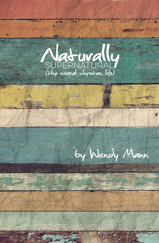 Naturally Supernatural - The Normal Christian Life