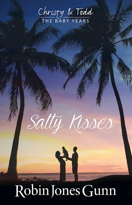 Salty Kisses Christy &amp; Todd The Baby Years Book 2