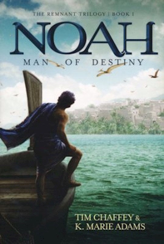 Noah: Man Of Destiny (Remnant Trilogy 