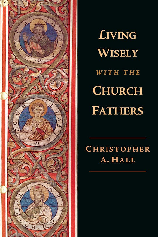 Living Wisely With The Church Fathers