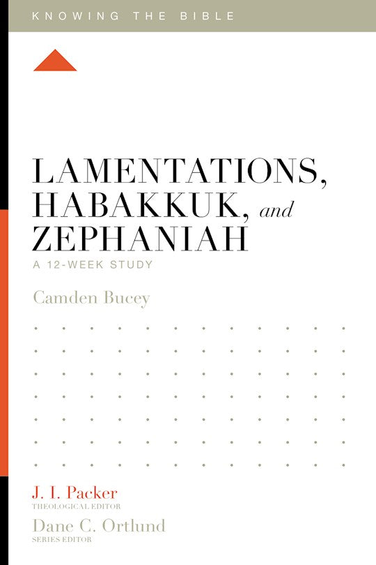 Lamentations Habakkuk And Zephaniah: A 12-Week Study (Knowing The Bible)