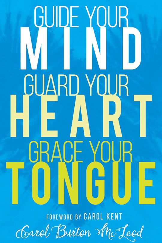 Guide Your Mind Guard Your Heart Grace Your Tongue