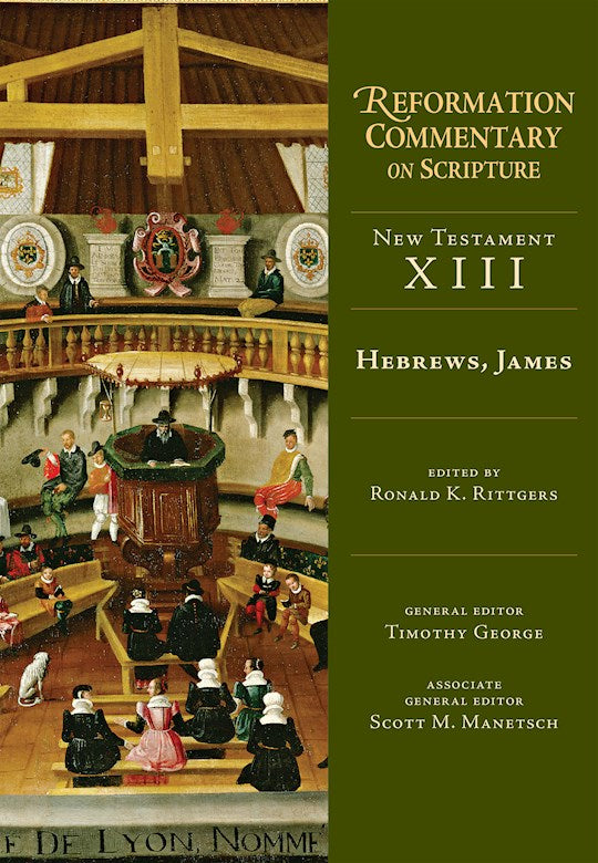 Hebrews James (Reformation Commentary On Scripture/New Testament XIII)
