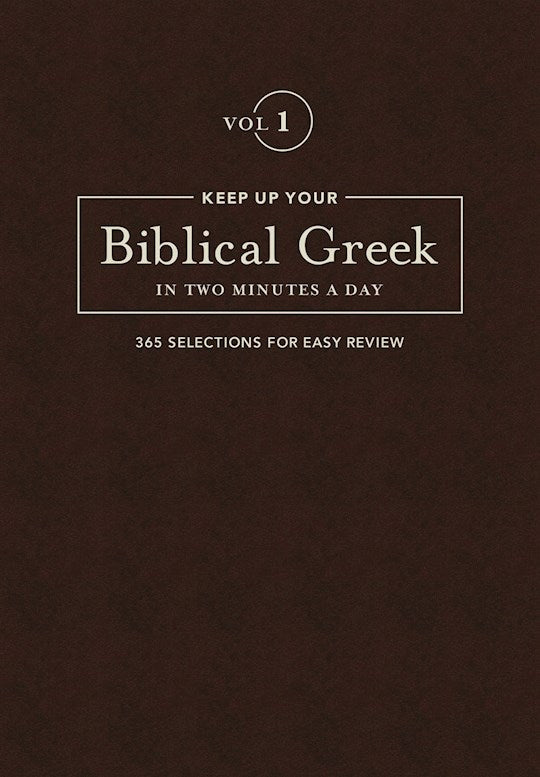 Keep Up Your Biblical Greek In Two Minutes A Day: Volume 1