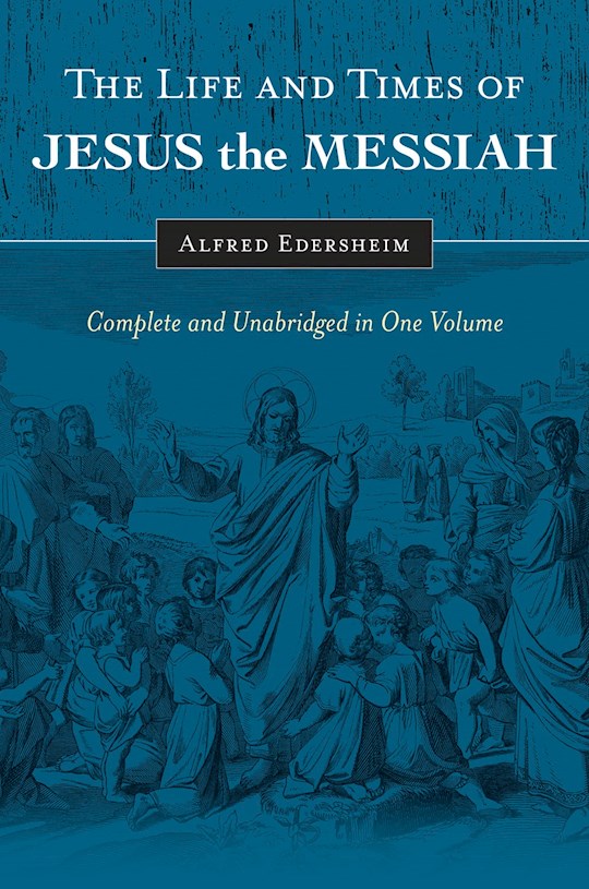 The Life And Times Of Jesus The Messiah (New Updated Edition)