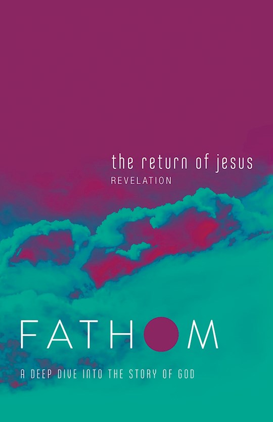 The Return Of Jesus Student Journal (Fathom Bible Studies)