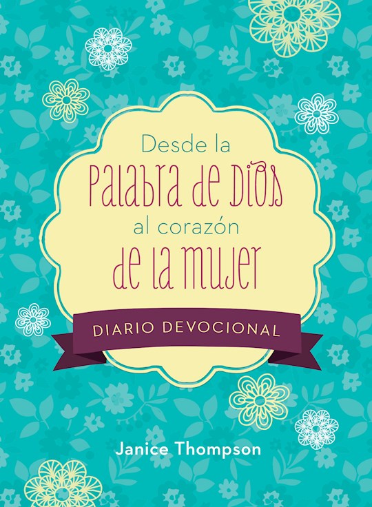 Desde la Palabra de Dios al Corazon de la Mujer Diario Devocional (From God&