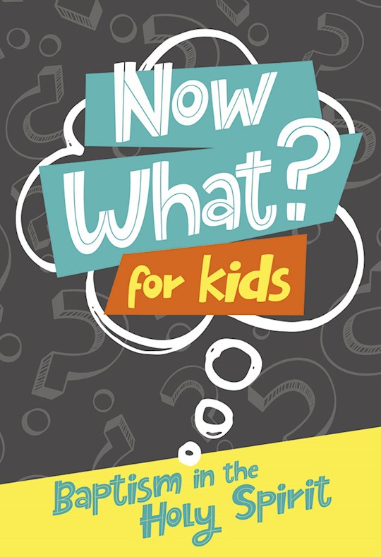 Now What? For Kids: Baptism In The Holy Spirit